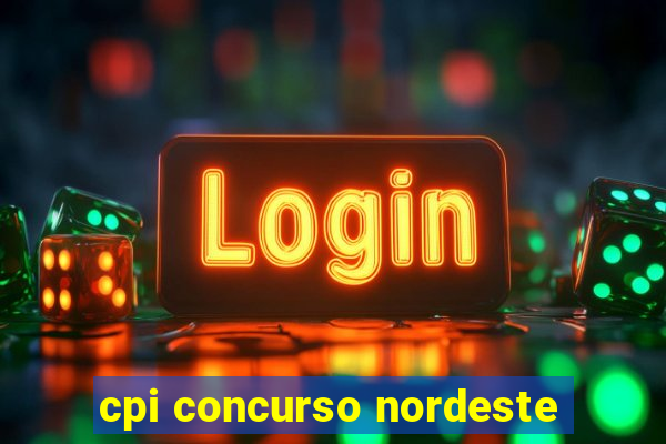 cpi concurso nordeste